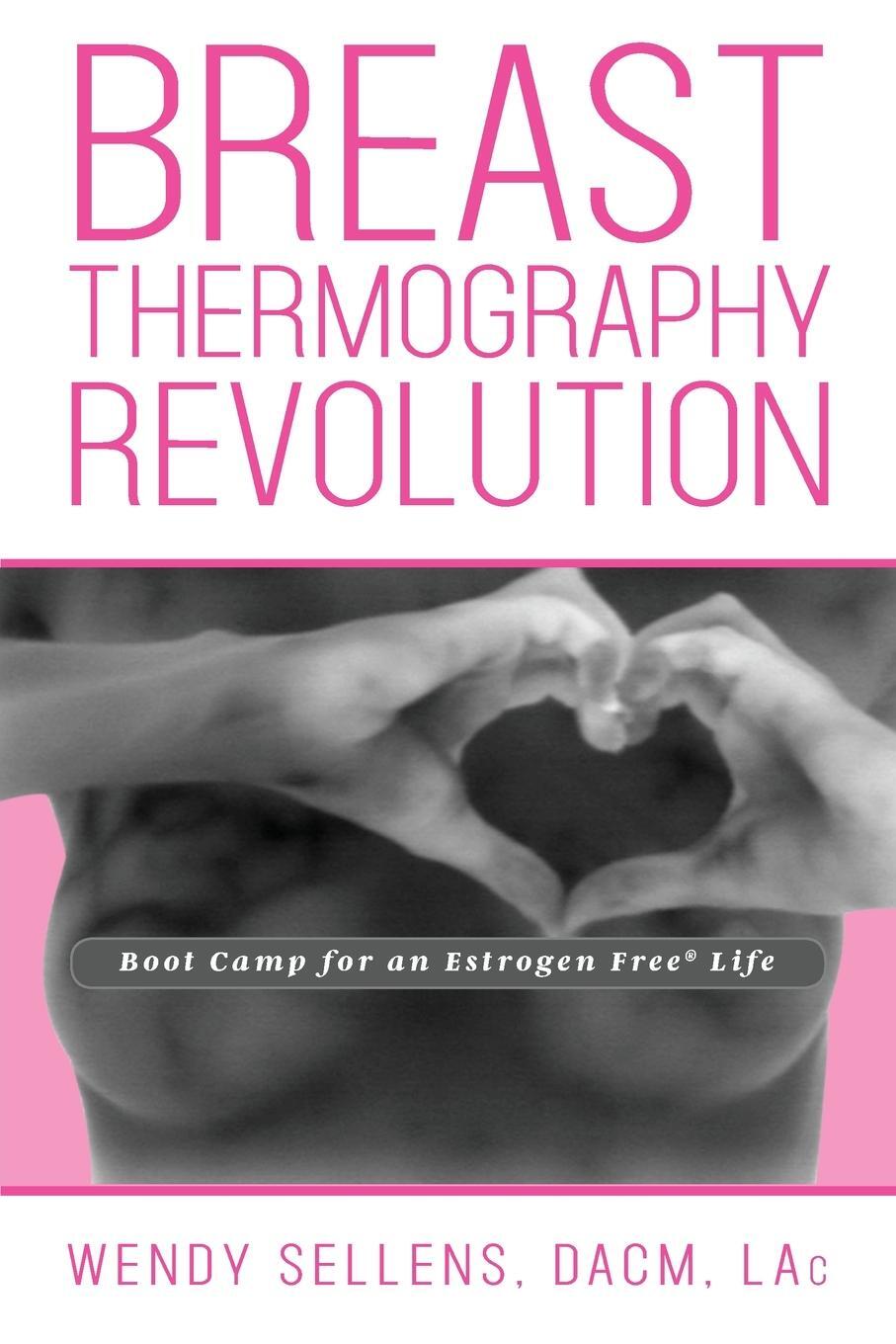 Cover: 9781950034017 | The Breast Thermography Revolution | Dacm Wendy Sellens | Taschenbuch