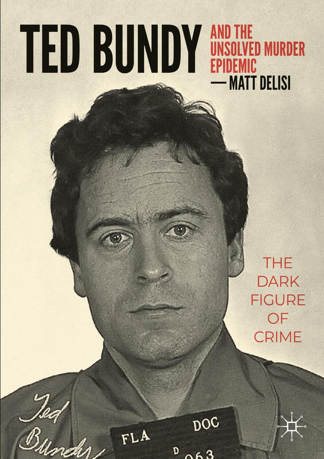 Cover: 9783031214172 | Ted Bundy and The Unsolved Murder Epidemic | The Dark Figure of Crime