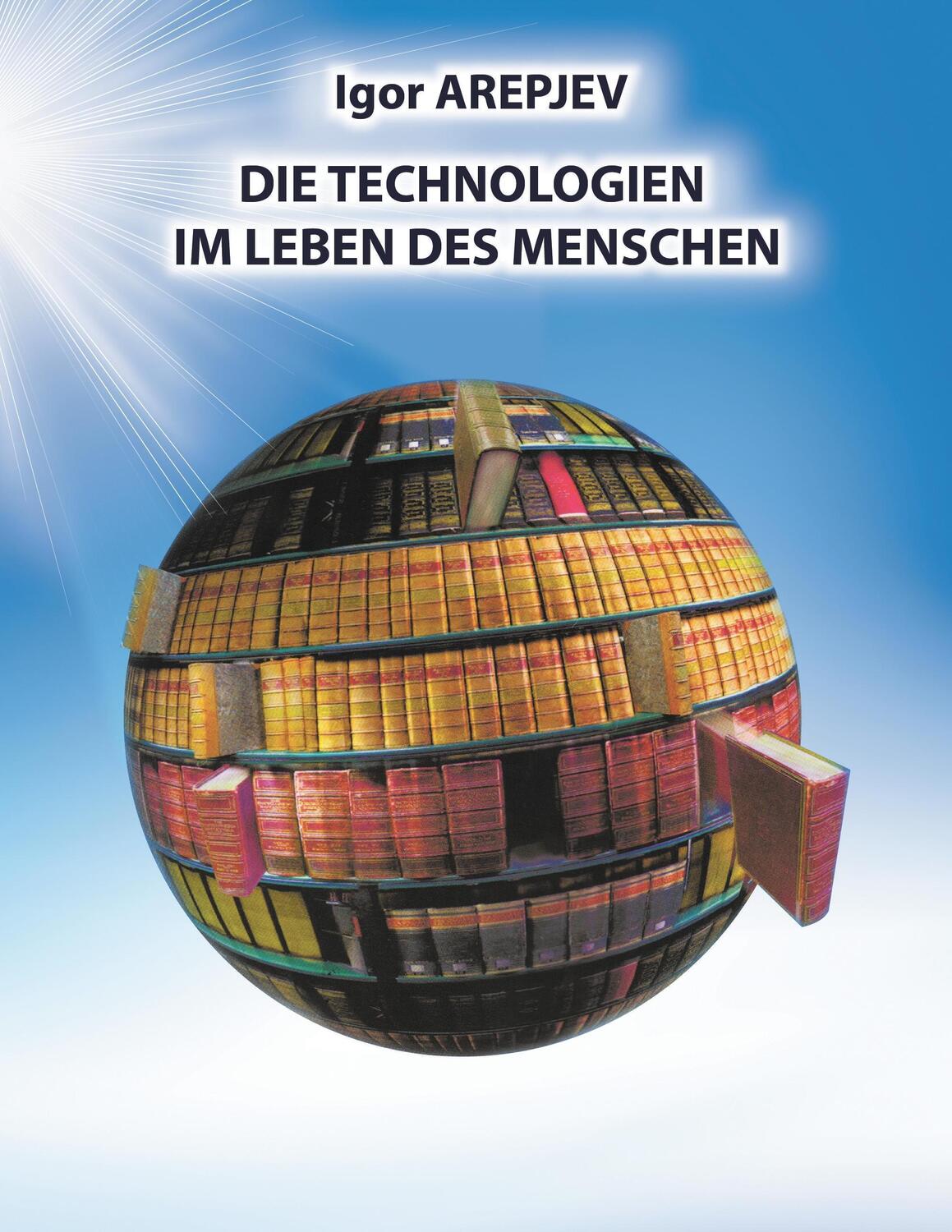 Cover: 9783739226330 | Die Technologien im Leben des Menschen | Igor Arepjev | Taschenbuch
