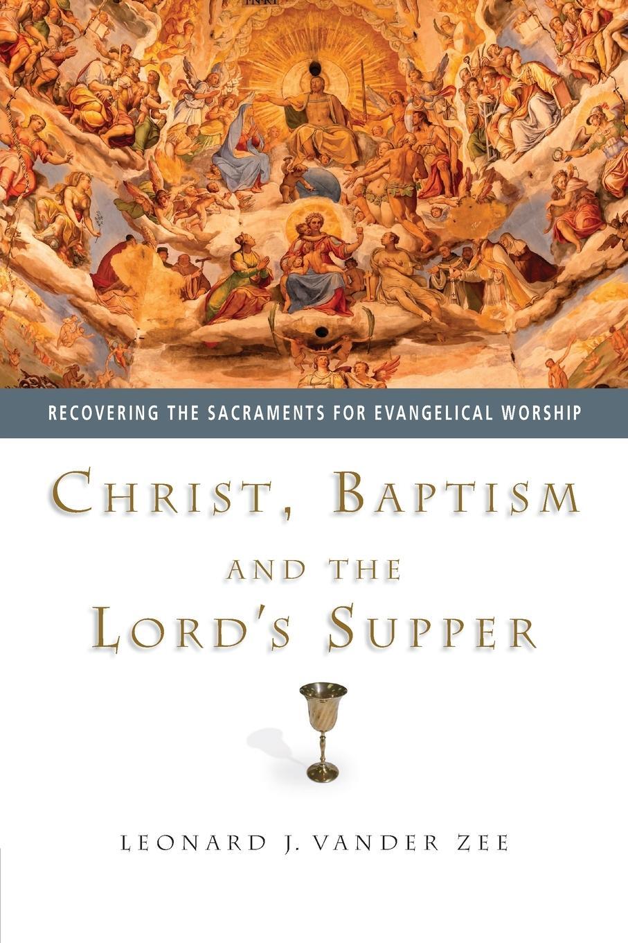 Cover: 9780830827862 | Christ, Baptism and the Lord's Supper | Leonard J Vander Zee | Buch