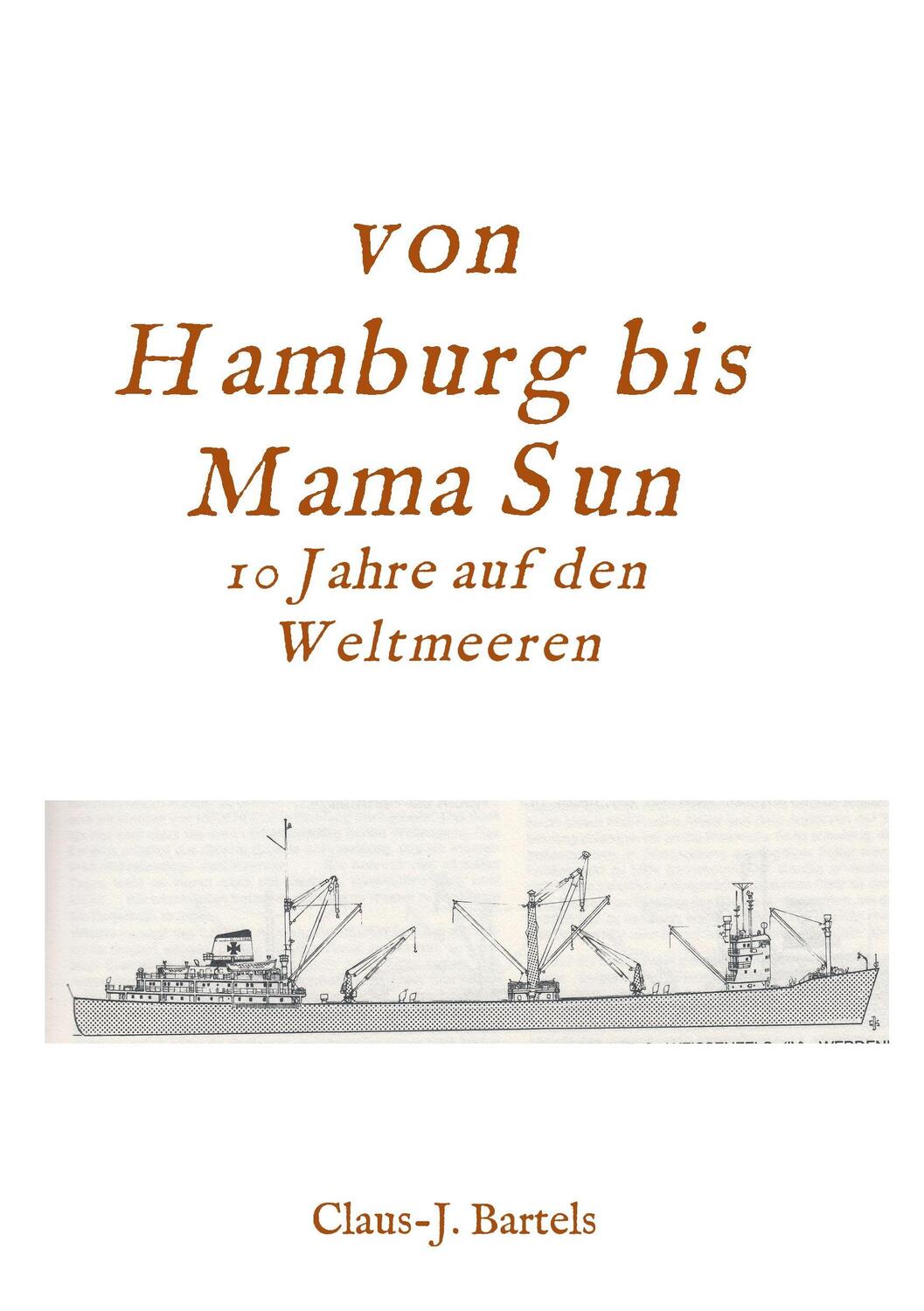Cover: 9783734516009 | Von Hamburg bis Mama Sun | 10 Jahre auf den Weltmeeren | Bartels