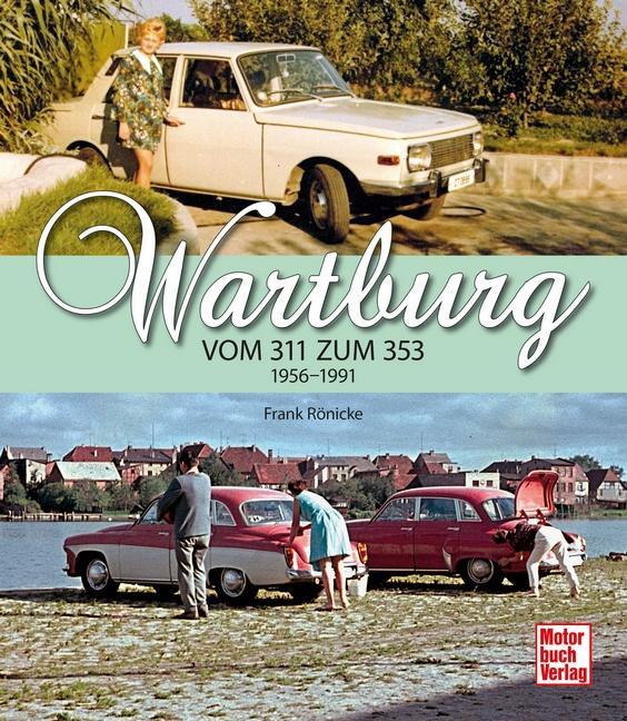 Cover: 9783613046795 | Wartburg | Vom 311 zum 353 1956-1991 | Frank Rönicke | Buch | 224 S.