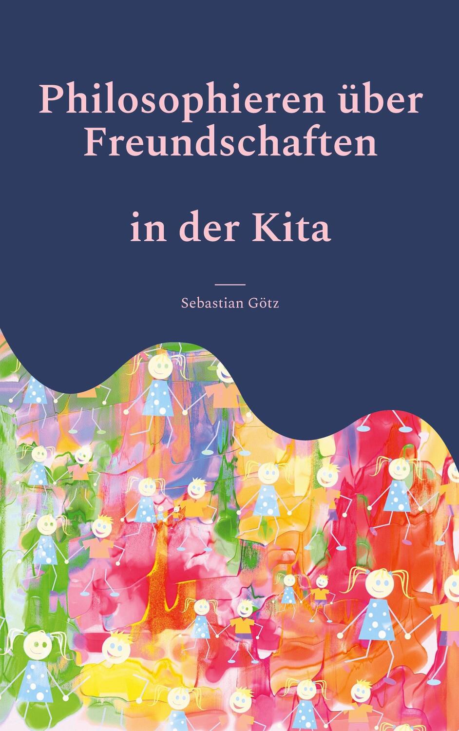 Cover: 9783753427843 | Philosophieren über Freundschaften in der Kita | Sebastian Götz | Buch