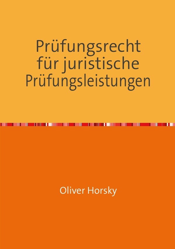 Cover: 9783741866135 | Prüfungsrecht für juristische Prüfungsleistungen | Oliver Horsky