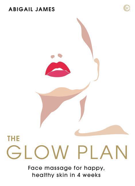 Cover: 9781786785954 | The Glow Plan: Face Massage for Happy, Healthy Skin in 4 Weeks | James