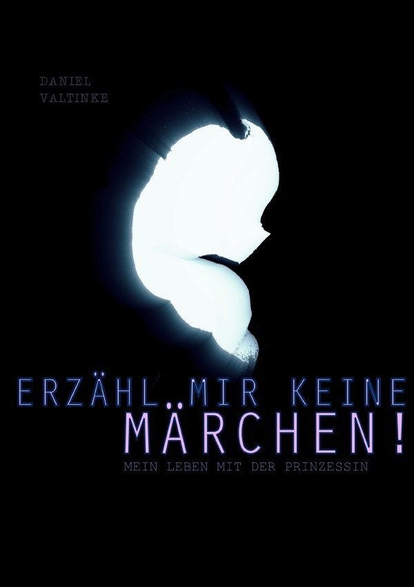 Cover: 9783750245143 | Erzähl mir keine Märchen - Mein Leben mit der Prinzessin | Valtinke