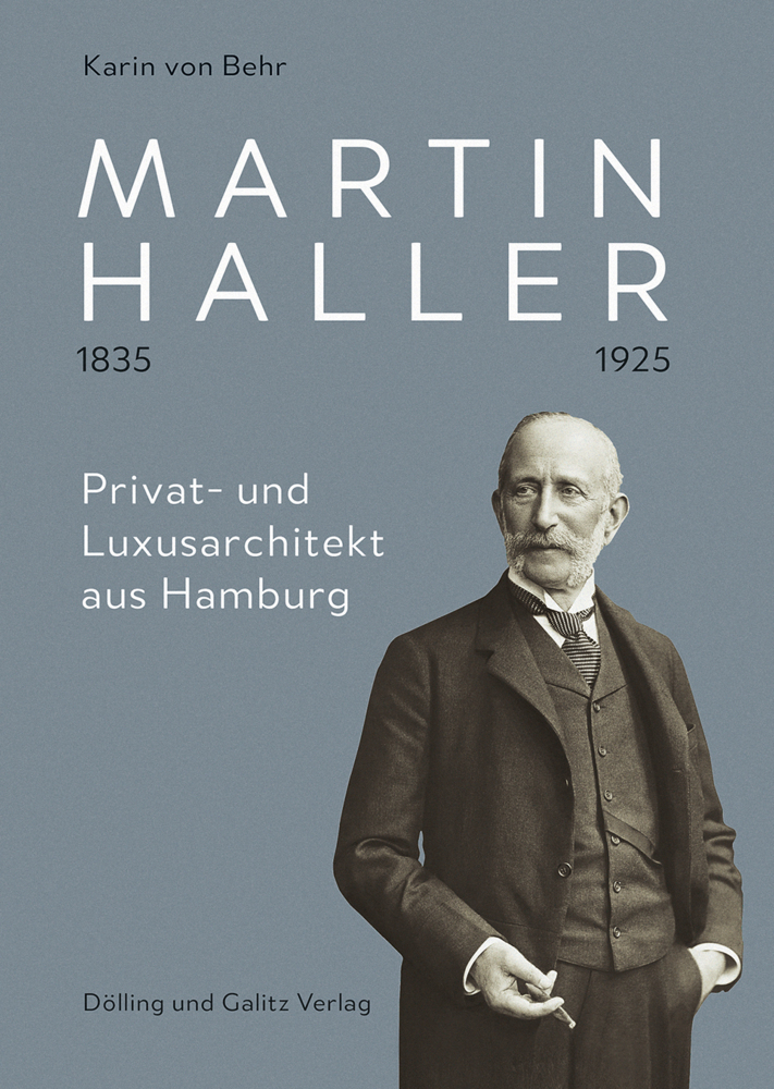 Martin Haller 1835 - 1925. Privat- und Luxusarchitekt aus Hamburg - Behr, Karin von