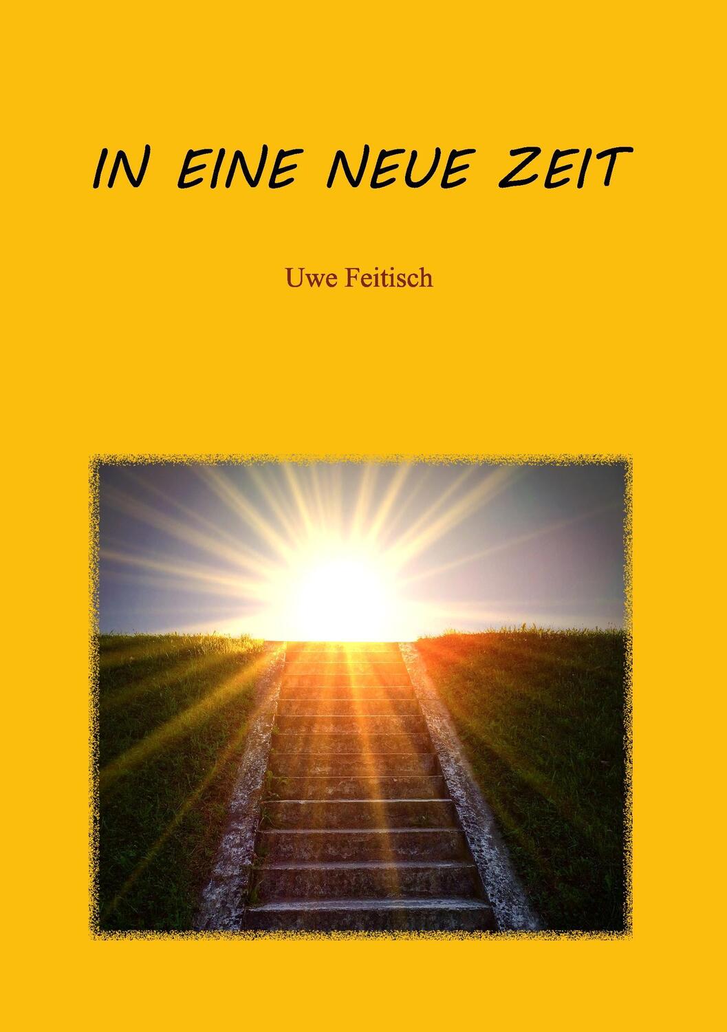Cover: 9783738612738 | In eine Neue Zeit | Uwe Feitisch | Taschenbuch | Books on Demand