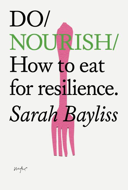 Cover: 9781914168383 | Do Nourish | How to Eat for Resilience | Sarah Bayliss | Taschenbuch