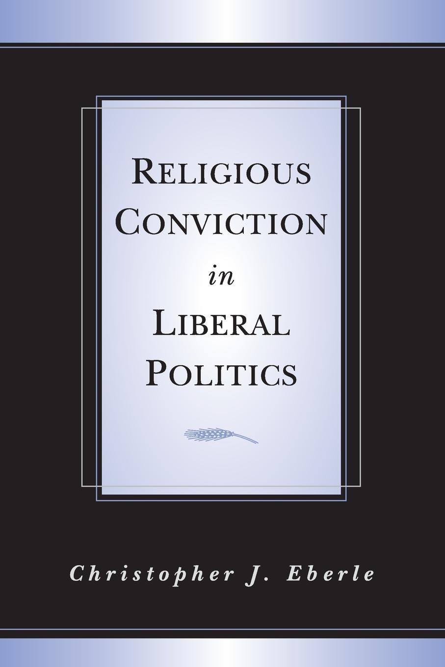 Cover: 9780521011556 | Religious Conviction in Liberal Politics | Christopher J. Eberle