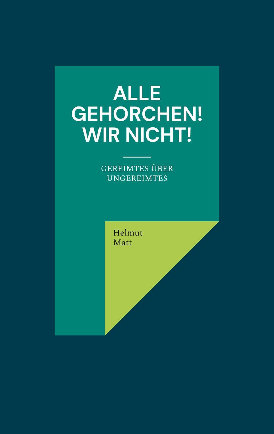 Cover: 9783754346631 | Alle gehorchen! Wir nicht! | Gereimtes über Ungereimtes | Helmut Matt