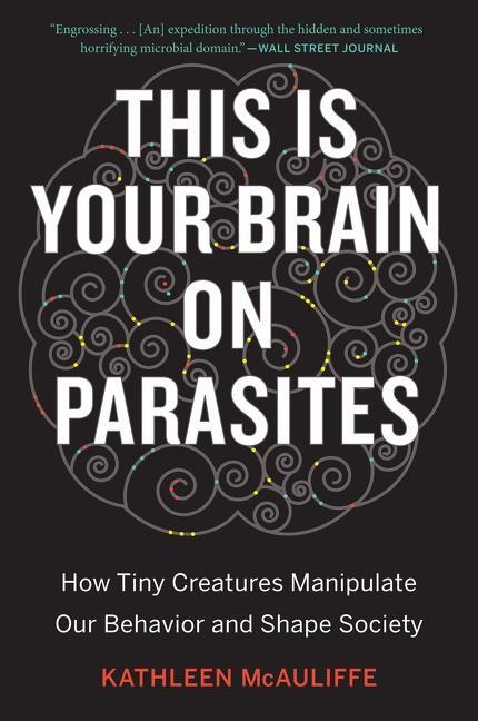 Cover: 9780544947252 | This Is Your Brain on Parasites: How Tiny Creatures Manipulate Our...