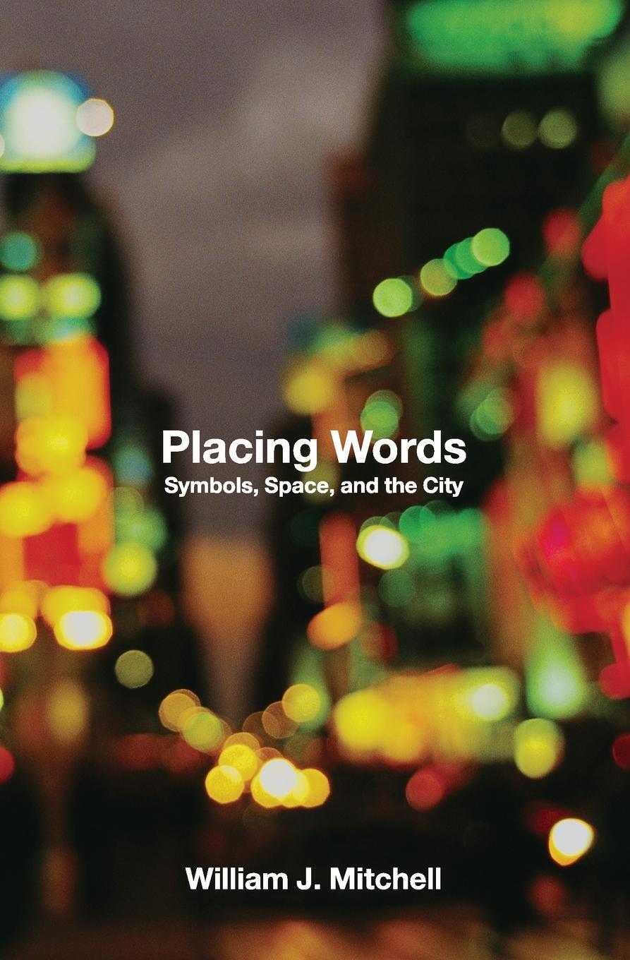 Cover: 9780262633222 | Placing Words | Symbols, Space, and the City | William J. Mitchell