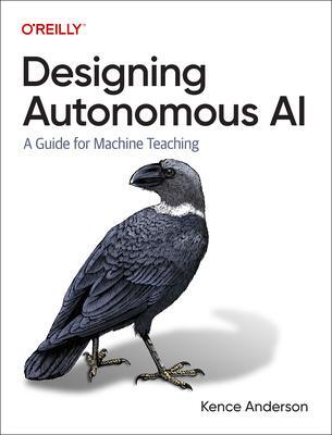 Cover: 9781098110758 | Designing Autonomous AI | A Guide for Machine Teaching | Anderson