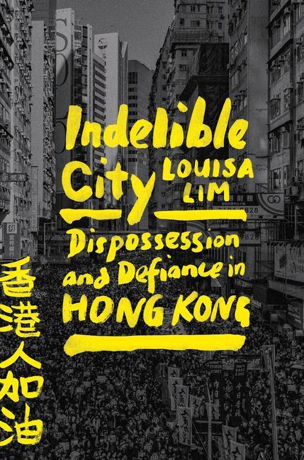 Cover: 9780593191811 | Indelible City: Dispossession and Defiance in Hong Kong | Louisa Lim