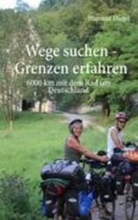 Cover: 9783848274178 | Wege suchen - Grenzen erfahren | 6000 km mit dem Rad um Deutschland