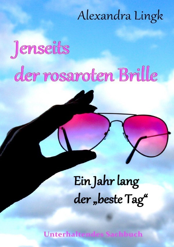 Cover: 9783746718637 | Jenseits der rosaroten Brille | Ein Jahr lang der "beste Tag" | Lingk