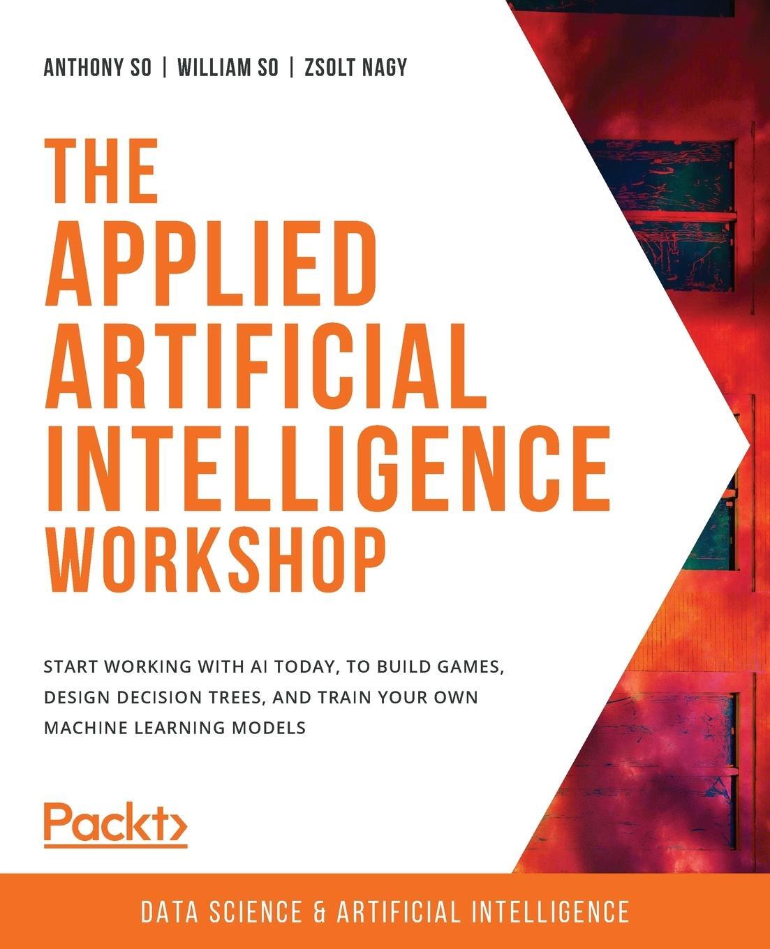 Cover: 9781800205819 | The Applied Artificial Intelligence Workshop | Anthony So (u. a.)