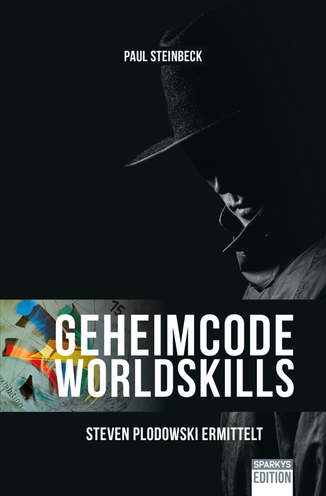 Cover: 9783981060454 | Geheimcode WorldSkills | Steven Plodowski ermittelt | Steinbeck Paul