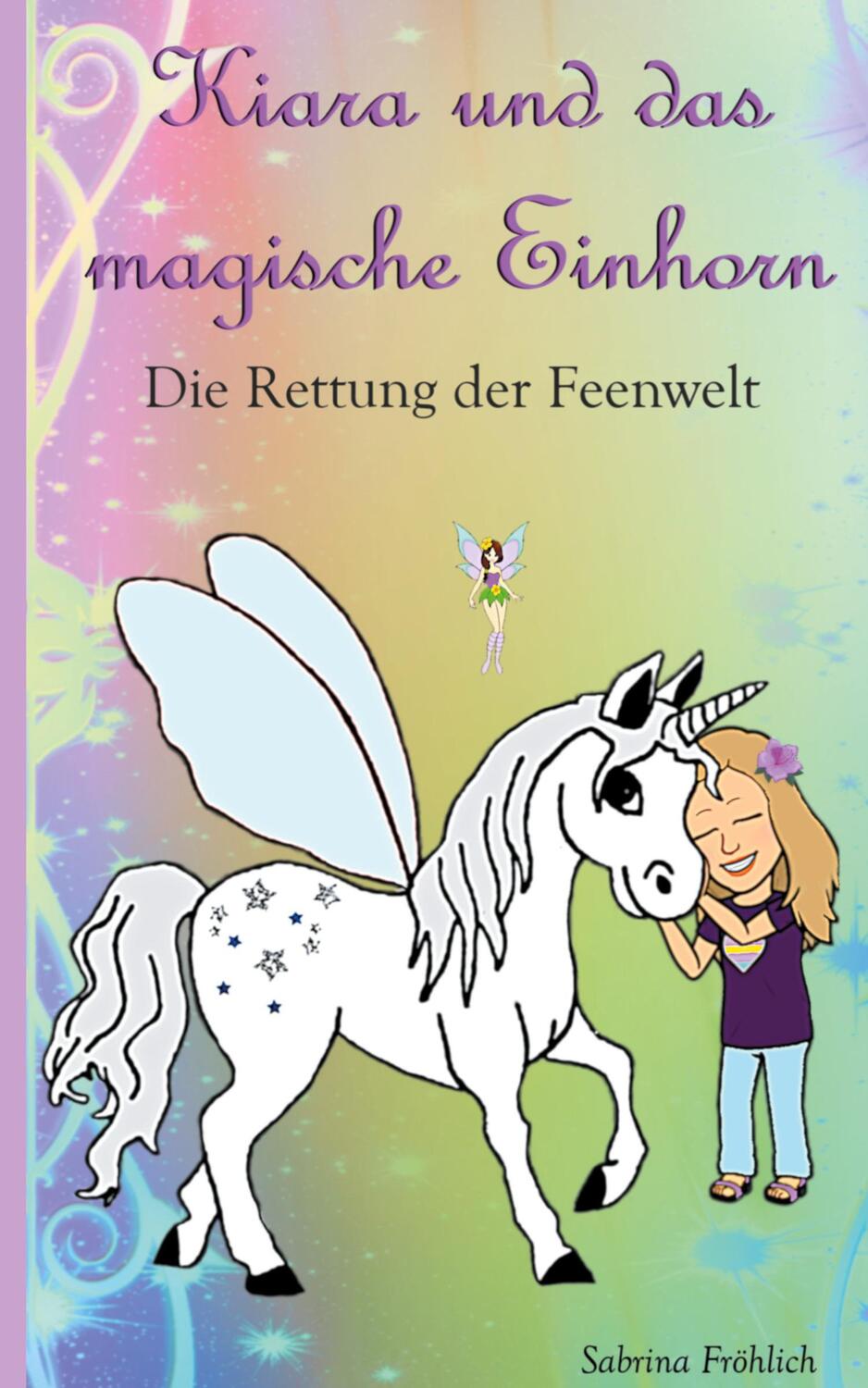 Cover: 9783347361928 | Kiara und das magische Einhorn | Die Rettung der Feenwelt | Fröhlich