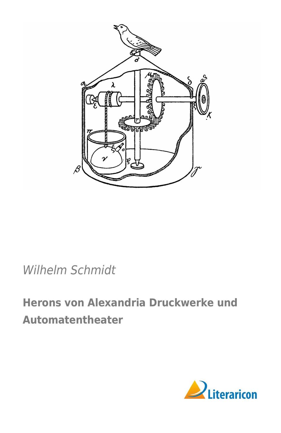 Cover: 9783956972034 | Herons von Alexandria Druckwerke und Automatentheater | Schmidt | Buch