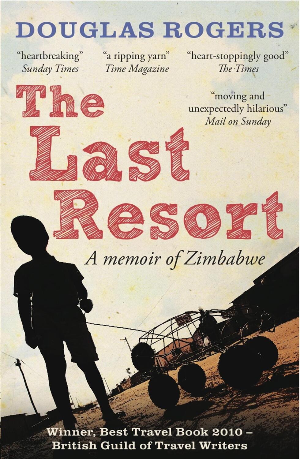 Cover: 9781907595219 | The Last Resort: A Memoir of Zimbabwe | A Zimbabwe Memoir | Rogers