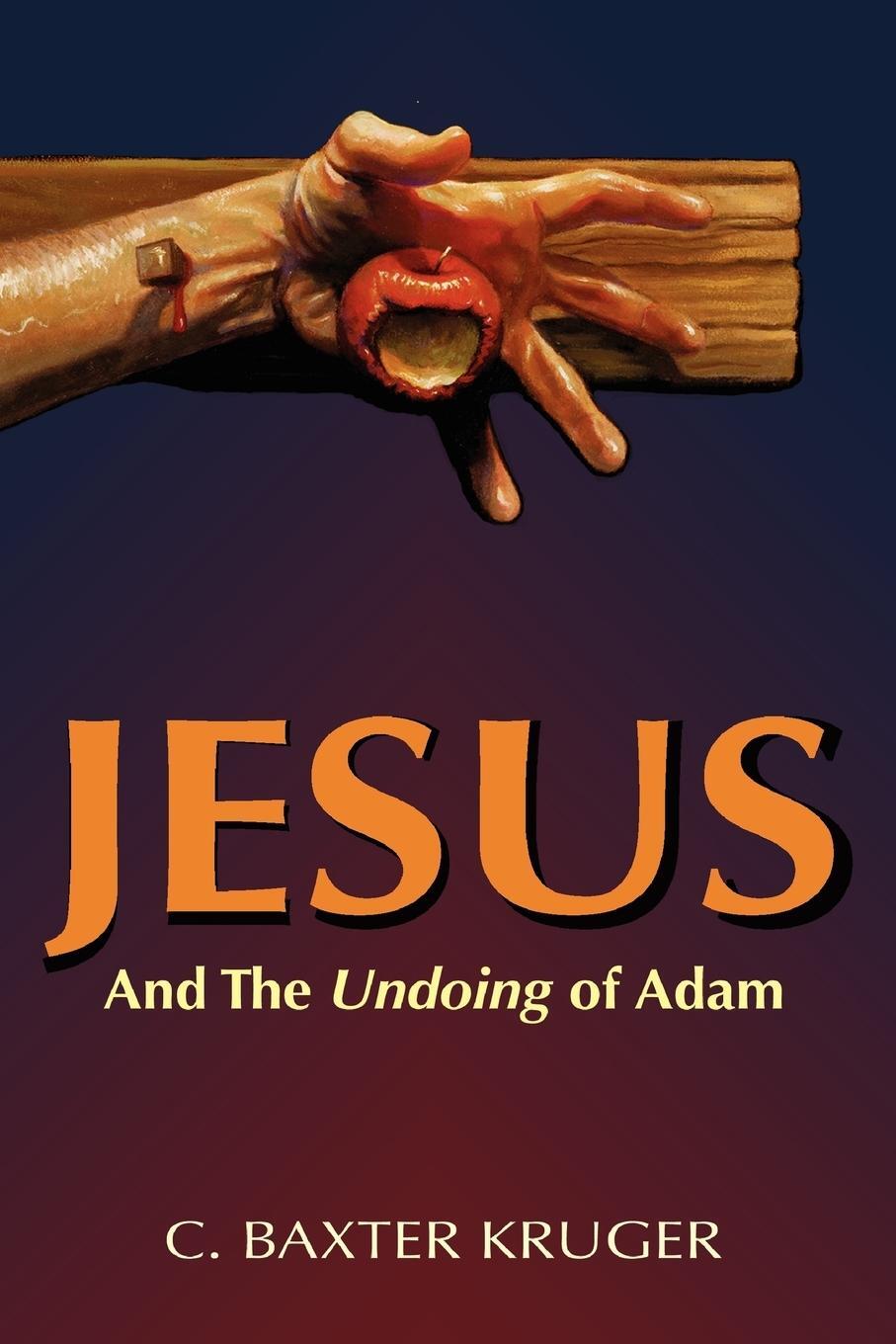 Cover: 9780964546554 | Jesus and the Undoing of Adam | C. Baxter Kruger | Taschenbuch | 2007