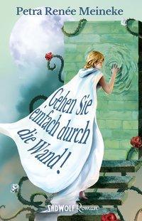 Cover: 9783946446354 | Gehen Sie einfach durch die Wand! | Petra Renée Meineke | Taschenbuch