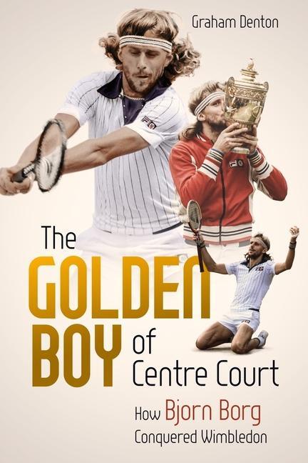 Cover: 9781785317774 | Golden Boy of Centre Court; the | How Bjorn Borg Conquered Wimbledon