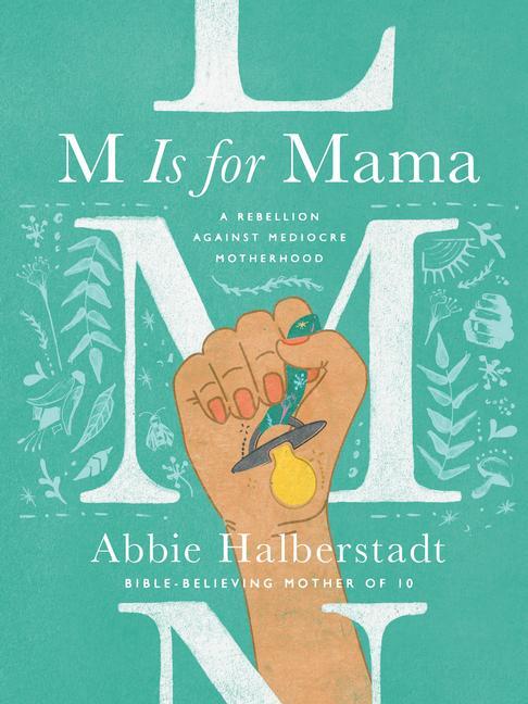 Cover: 9780736983778 | M Is for Mama | A Rebellion Against Mediocre Motherhood | Halberstadt