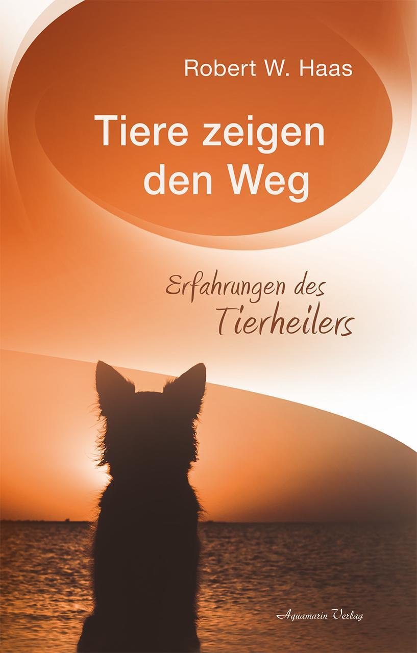 Cover: 9783894278731 | Tiere zeigen den Weg | Erfahrungen des Tierheilers | Robert W. Haas