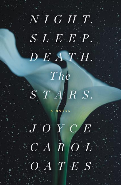 Cover: 9780062797582 | Night. Sleep. Death. The Stars. | A Novel | Joyce Carol Oates | Buch