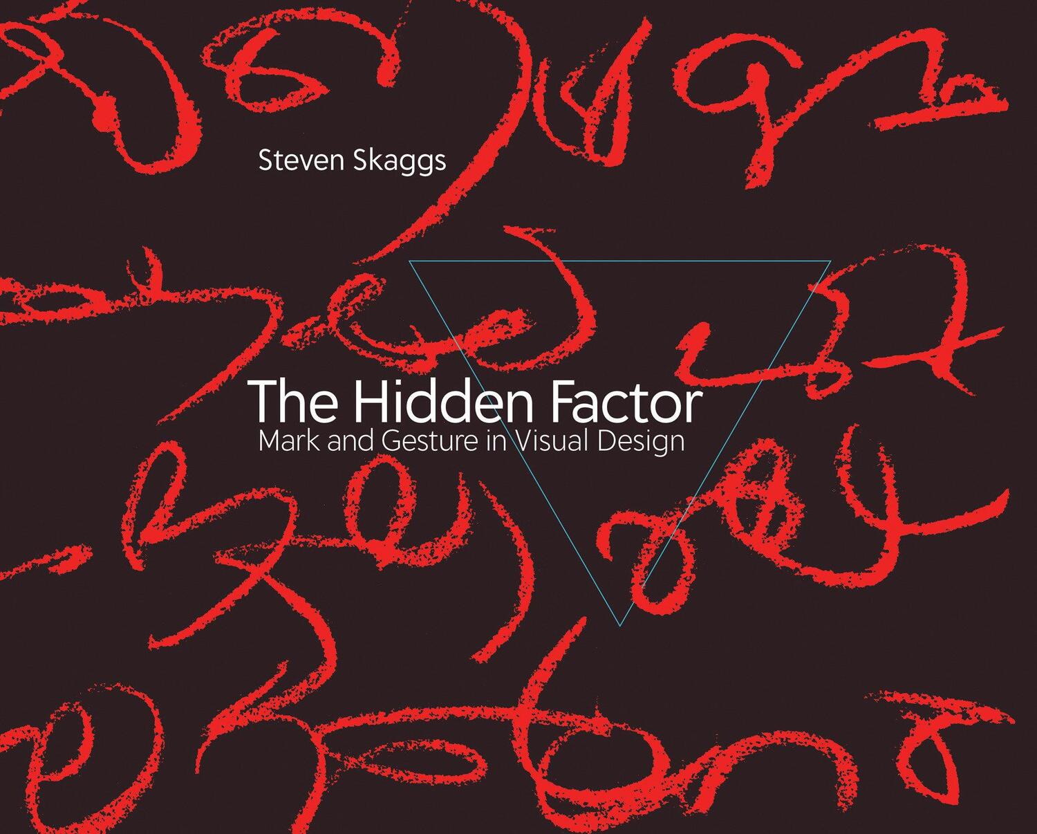 Cover: 9780262048569 | The Hidden Factor: Mark and Gesture in Visual Design | Steven Skaggs