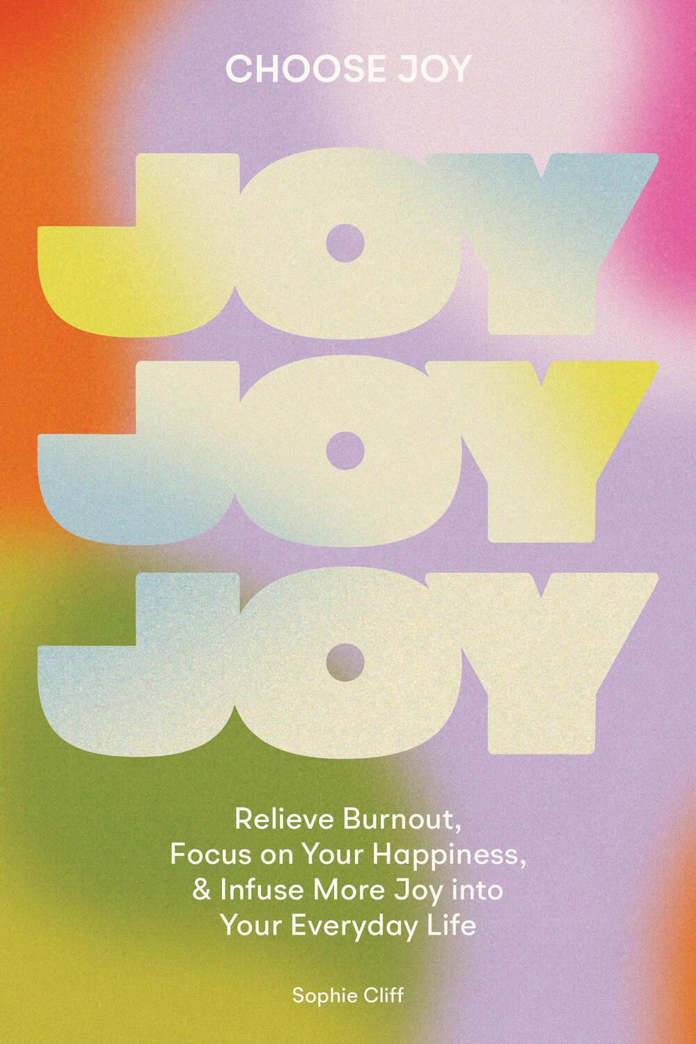 Cover: 9781950968770 | Choose Joy: Relieve Burnout, Focus on Your Happiness, and Infuse...