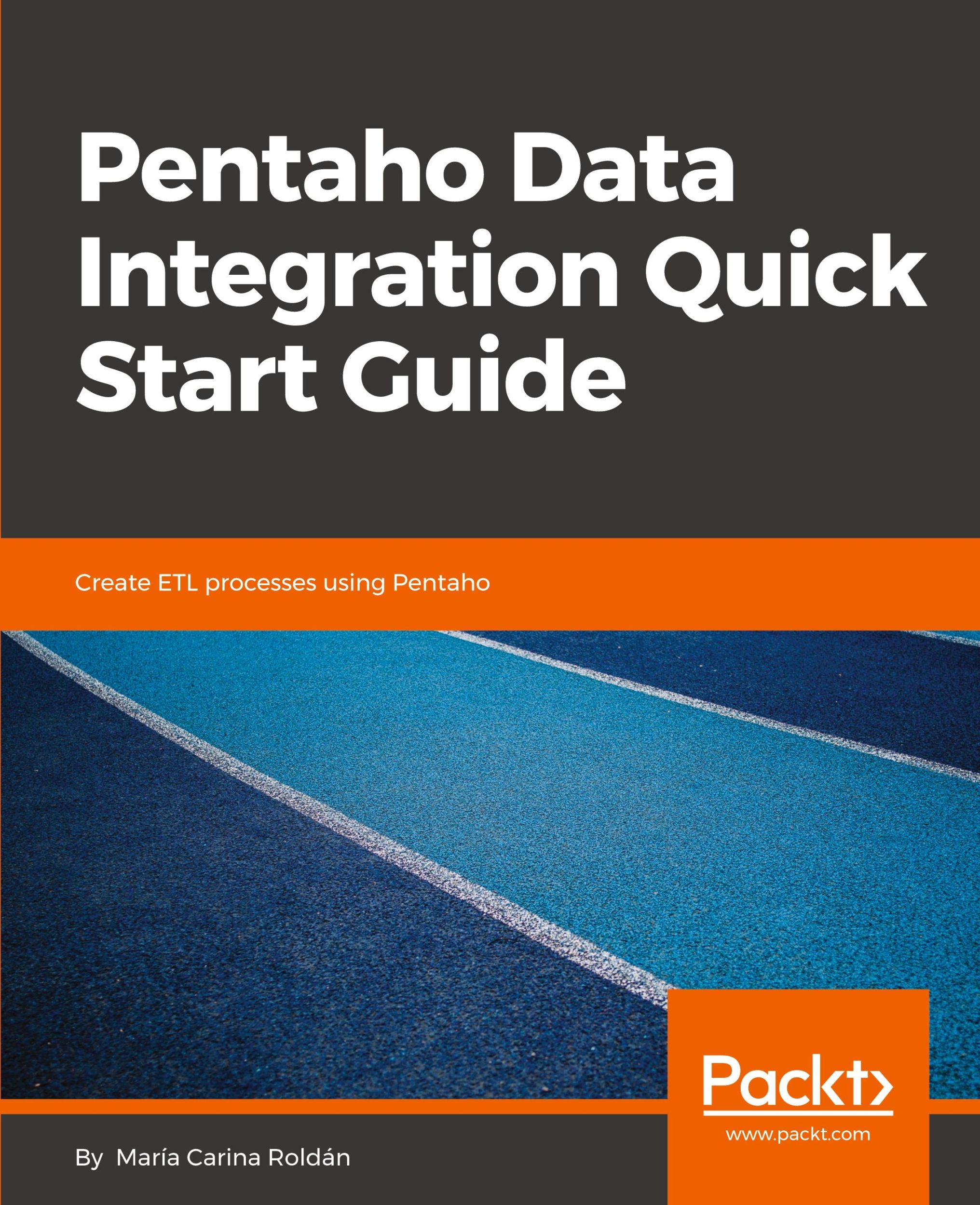 Cover: 9781789343328 | Pentaho Data Integration Quick Start Guide | María Carina Roldán