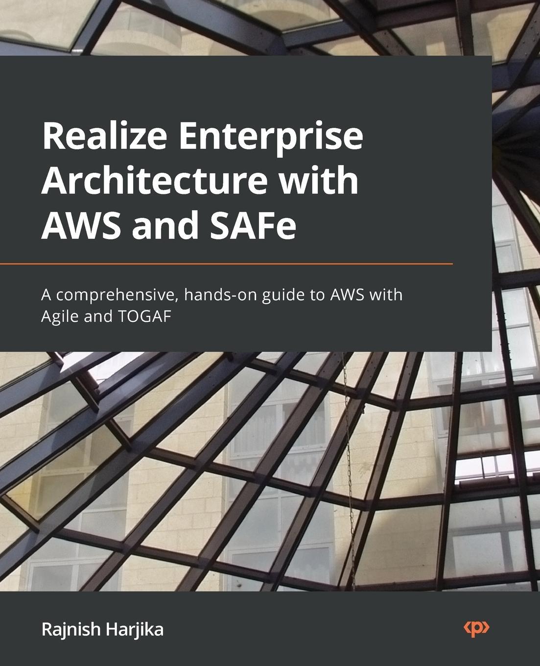 Cover: 9781801812078 | Realize Enterprise Architecture with AWS and SAFe | Rajnish Harjika