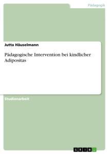 Cover: 9783668514744 | Pädagogische Intervention bei kindlicher Adipositas | Jutta Häuselmann