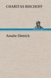 Cover: 9783847244080 | Amalie Dietrich | Charitas Bischoff | Buch | Deutsch | 2012