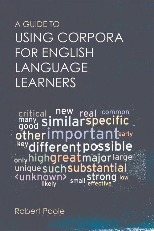 Cover: 9781474427173 | A Guide to Using Corpora for English Language Learners | Robert Poole