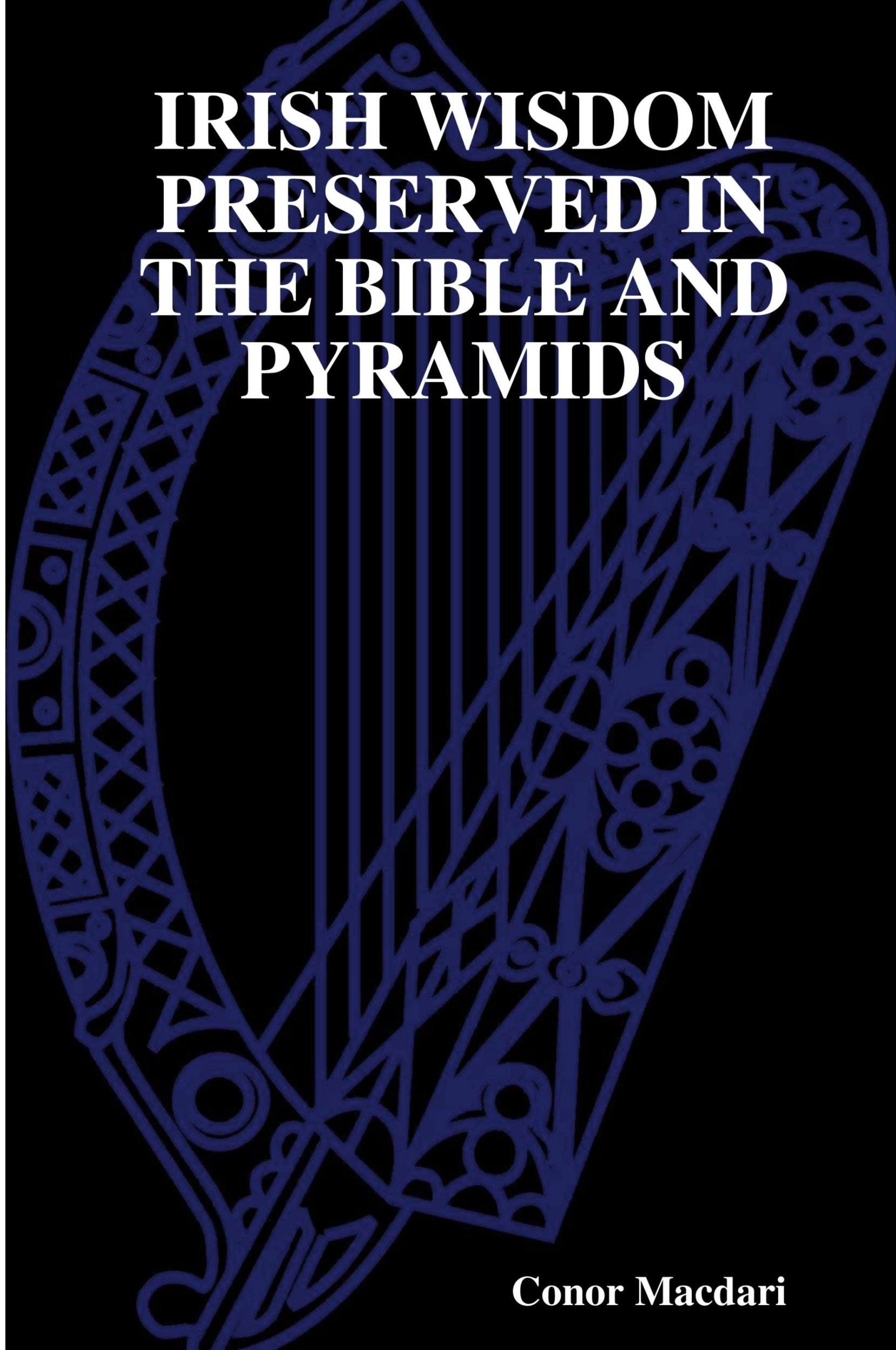 Cover: 9781291337167 | IRISH WISDOM PRESERVED IN THE BIBLE AND PYRAMIDS | Conor Macdari