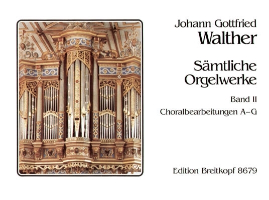 Cover: 9790004180471 | Sämtliche Orgelwerke Band 2 Choralbearbeitungen A-G | J.G. Walther