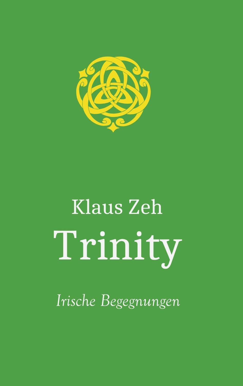 Cover: 9783750442511 | Trinity | Irische Begegnungen | Klaus Zeh | Taschenbuch | 220 S.