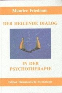 Cover: 9783926176028 | Der heilende Dialog in der Psychotherapie | Maurice Friedman | Buch