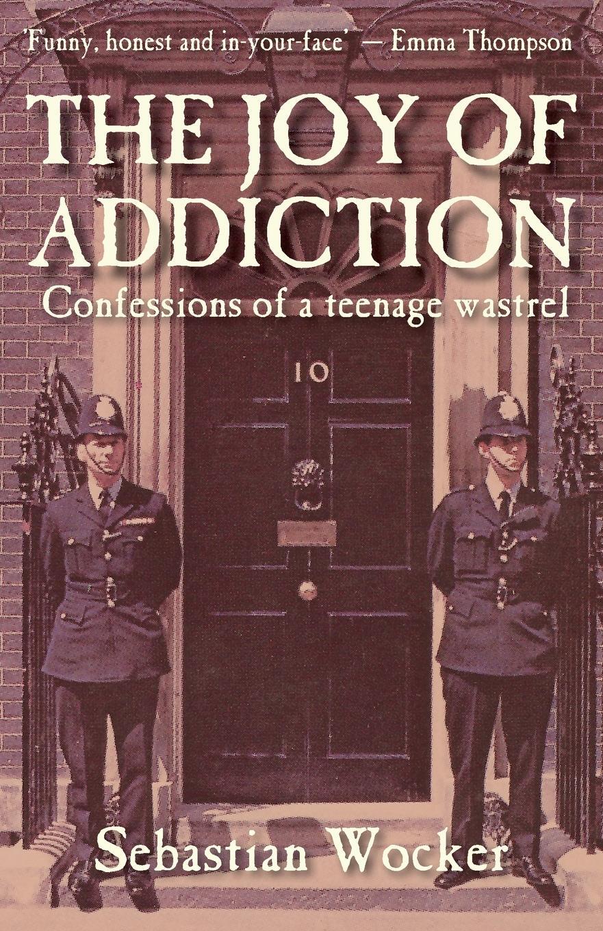 Cover: 9781739991302 | THE JOY OF ADDICTION | CONFESSIONS OF A TEENAGE WASTREL | Wocker