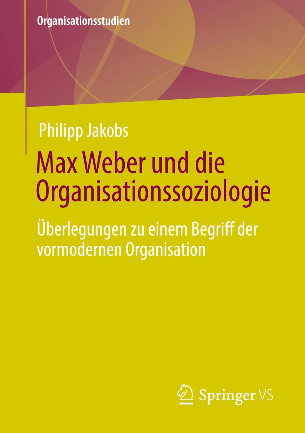 Cover: 9783658339326 | Max Weber und die Organisationssoziologie | Philipp Jakobs | Buch | V
