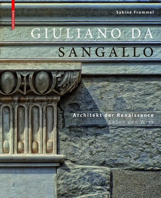 Cover: 9783035609264 | Giuliano da Sangallo | Architekt der Renaissance | Sabine Frommel