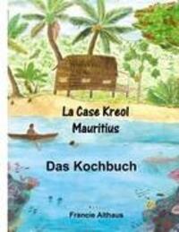 Cover: 9783839189450 | La Case Kreol - Mauritius | Das Kochbuch | Francie Althaus | Buch
