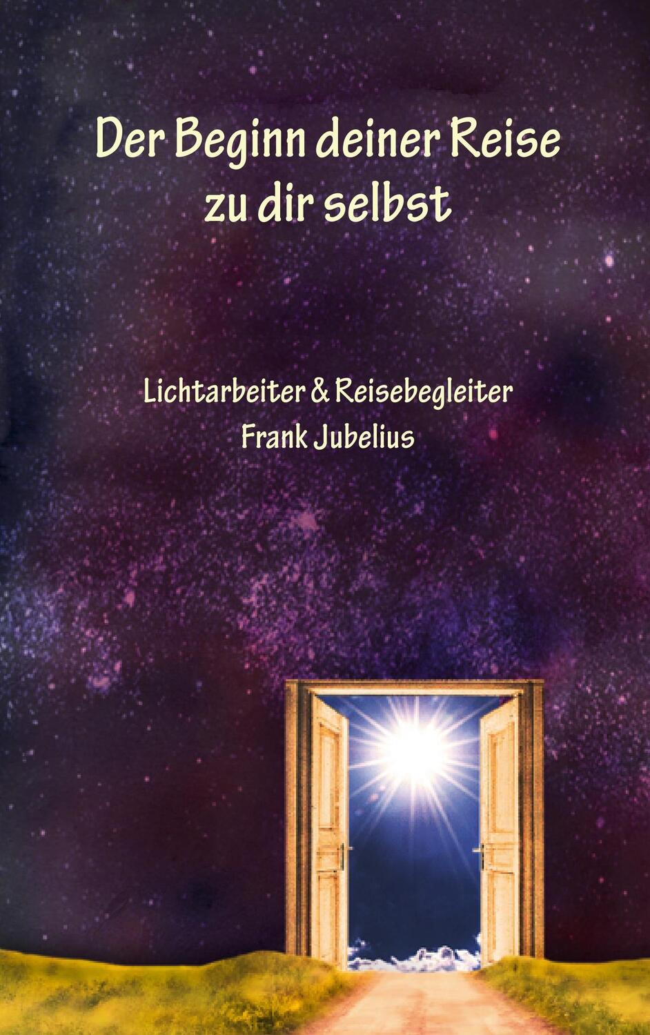 Cover: 9783744892391 | Der Beginn deiner Reise zu dir selbst | Frank Jubelius | Taschenbuch