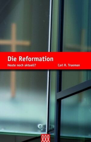 Cover: 9783941988514 | Die Reformation | Heute noch aktuell? | Carl R. Trueman | Buch | Buch