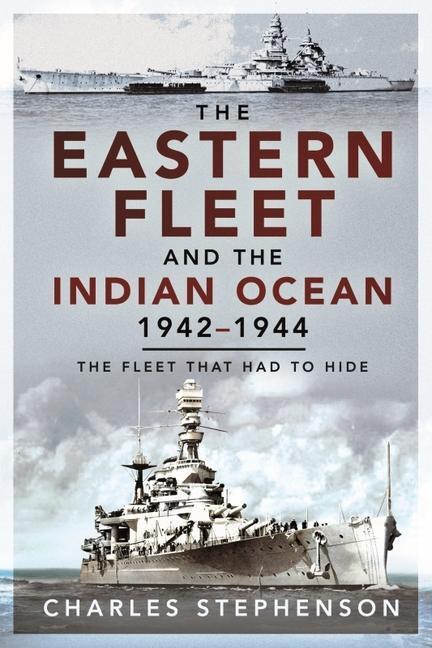Cover: 9781526797766 | The Eastern Fleet and the Indian Ocean, 1942-1944: The Fleet That...